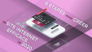 6 étapes pour créer un site internet efficace en 2020